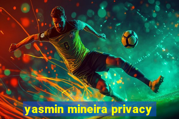 yasmin mineira privacy